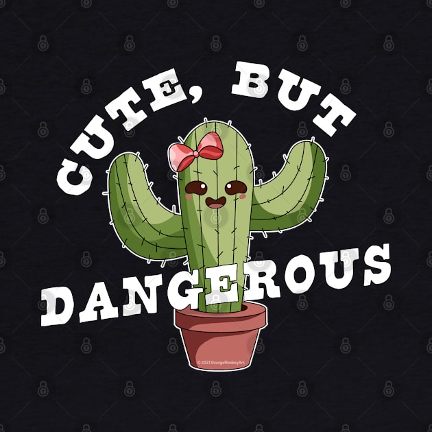 Cute But Dangerous Funny Cactus Plant  - Cactus Lover by OrangeMonkeyArt